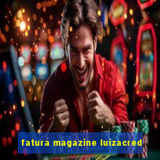 fatura magazine luizacred